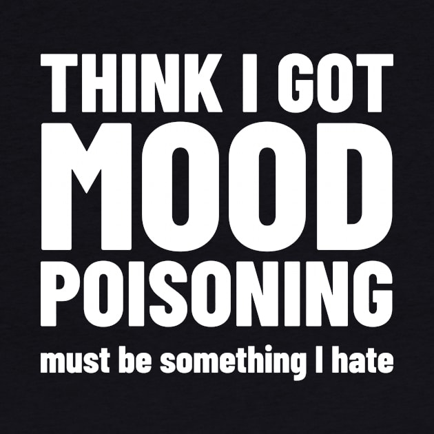 Mood Poisoning - Funny Mood Sarcastic Sayings Humor by WIZECROW